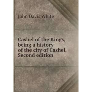   of the city of Cashel. Second edition. John Davis White Books