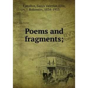   fragments;: Gaius Valerius,Ellis, Robinson, 1834 1913 Catullus: Books
