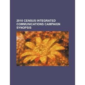  2010 Census integrated communications campaign synopsis 
