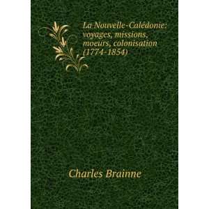   , missions, moeurs, colonisation (1774 1854): Charles Brainne: Books