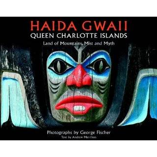 Haida Gwaii Queen Charlotte Islands Land of Mountains, Mist and Myth 