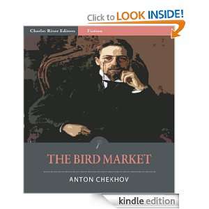 The Bird Market (Illustrated) Anton Chekhov, Charles River Editors 