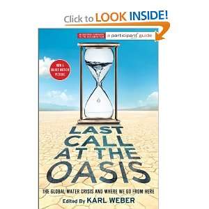 Last Call at the Oasis The Global Water Crisis and Where We Go from 