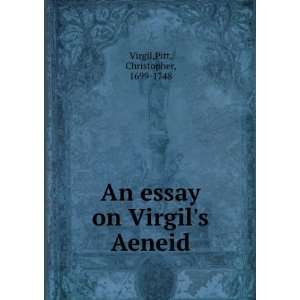   essay on Virgils Aeneid Pitt, Christopher, 1699 1748 Virgil Books