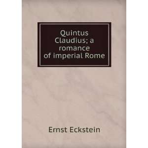    Quintus Claudius; a romance of imperial Rome Ernst Eckstein Books