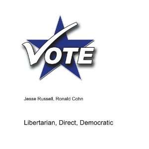 Libertarian, Direct, Democratic Ronald Cohn Jesse Russell  