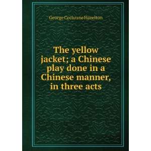   in a Chinese manner, in three acts George Cochrane Hazelton Books