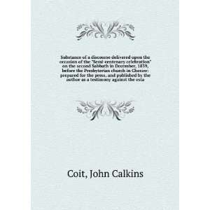   the author as a testimony against the esta: John Calkins Coit: Books
