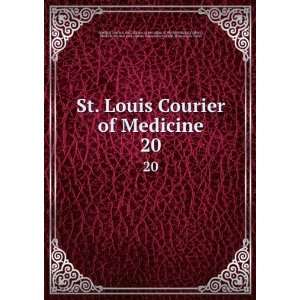 St. Louis Courier of Medicine. 20 Medical Journal and 
