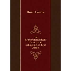   : Historisches Schauspiel in fÃ¼nf Akten: Ibsen Henrik: Books