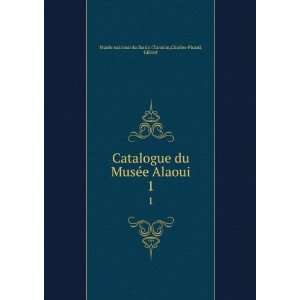  Catalogue du MusÃ©e Alaoui. 1 Charles Picard, Gilbert 