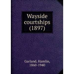  Wayside courtships (1897) (9781275259980) Hamlin, 1860 