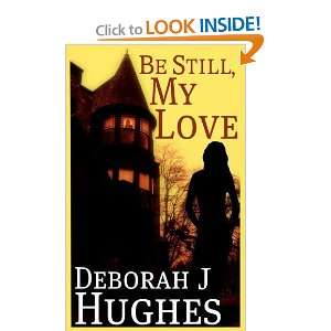  Be Still, My Love [Paperback]: Deborah J Hughes: Books