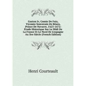  espagne Au Xve SiÃ¨cle (French Edition) Henri Courteault Books