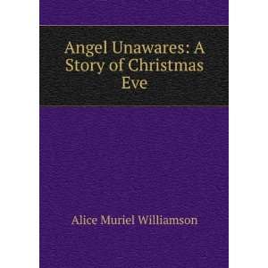   Unawares A Story of Christmas Eve Alice Muriel Williamson Books