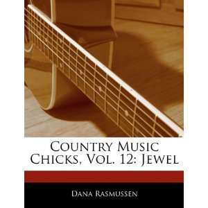  Country Music Chicks, Vol. 12: Jewel (9781170701508): Dana 