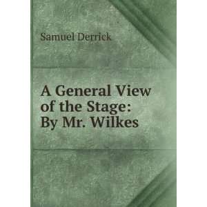    A General View of the Stage: By Mr. Wilkes: Samuel Derrick: Books