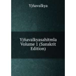  YjÃ±avalkyasahitmla Volume 1 (Sanskrit Edition) YjÃ 