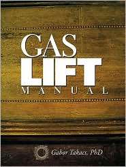 Gas Lift Manual, (0878148051), Gabor Takacs, Textbooks   Barnes 