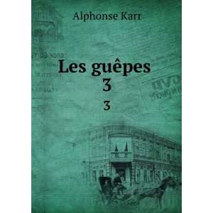  Les guÃªpes . 3 Alphonse Karr Books