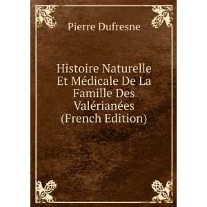   Famille Des ValÃ©rianÃ©es (French Edition) Pierre Dufresne Books