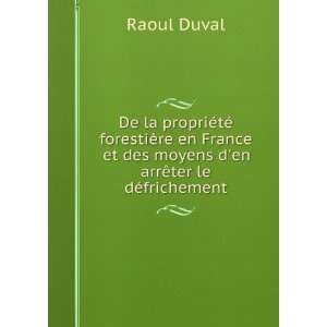   et des moyens den arrÃªter le dÃ©frichement Raoul Duval Books