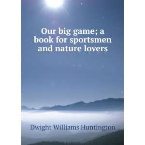   book for sportsmen and nature lovers Dwight Williams Huntington