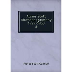  Agnes Scott Alumnae Quarterly 1929 1930. 8 Agnes Scott 