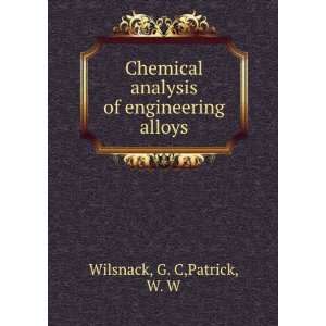  Chemical analysis of engineering alloys G. C,Patrick, W. W 
