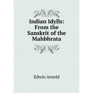   Indian Idylls: From the Sanskrit of the Mahbhrata: Edwin Arnold: Books