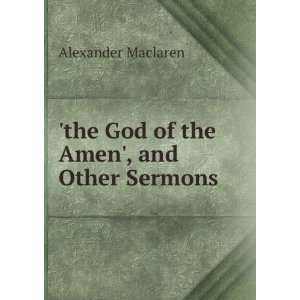 the God of the Amen, and Other Sermons Alexander Maclaren  