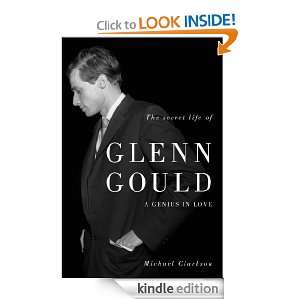 Secret Life of Glenn Gould, The Michael Clarkson  Kindle 
