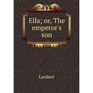 Ella; or, The emperors son Lambert  Books
