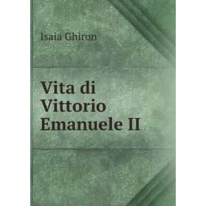  Vita di Vittorio Emanuele II Isaia Ghiron Books