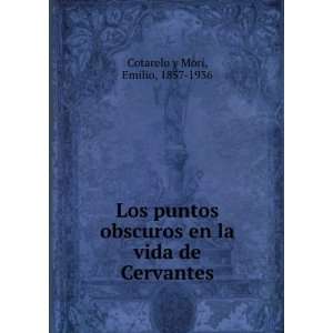   en la vida de Cervantes Emilio, 1857 1936 Cotarelo y Mori Books