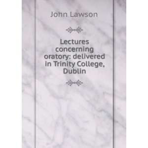   oratory delivered in Trinity College, Dublin John Lawson Books