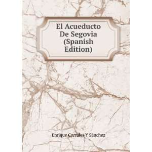   De Segovia (Spanish Edition) Enrique Corrales Y SÃ¡nchez Books