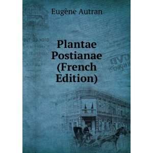    Plantae Postianae (French Edition) EugÃ¨ne Autran Books