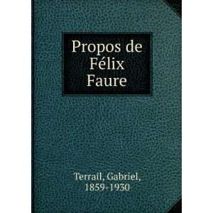    Propos de FÃ©lix Faure Gabriel, 1859 1930 Terrail Books