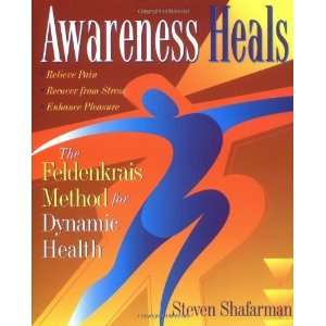  Awareness Heals The Feldenkrais Method For Dynamic Health 