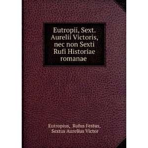   romanae . Rufus Festus, Sextus Aurelius Victor Eutropius Books