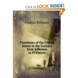   in the Century from Jefferson to FFillmore Francis Bellamy Books