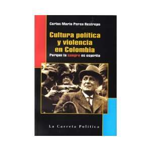  Cultura politica y violencia en Colombia. Porque la sangre 