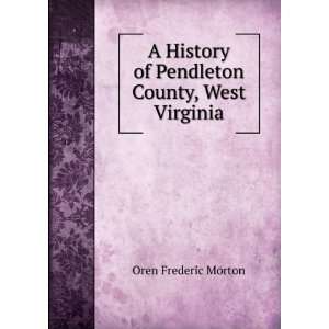   County, West Virginia (9785879243970): Oren Frederic Morton: Books