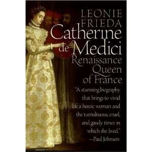   Medici Renaissance Queen of France [Paperback] Leonie Frieda Books