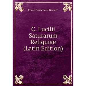   Saturarum Reliquiae (Latin Edition) Franz Dorotheus Gerlach Books