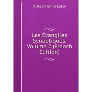   Synoptiques, Volume 2 (French Edition): Alfred Firmin Loisy: Books