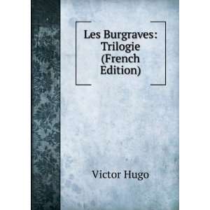    Les Burgraves Trilogie (French Edition) Victor Hugo Books