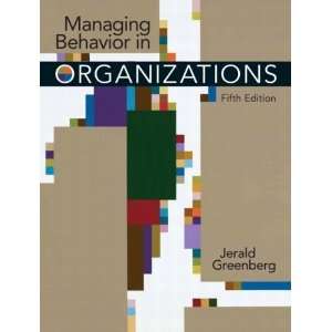  By Jerald Greenberg Managing Behavior in Organizations 