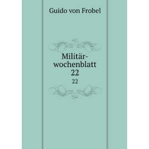  MilitÃ¤r wochenblatt. 22 Guido von Frobel Books